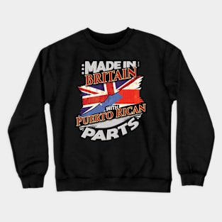 Made In Britain With Puerto Rican Parts - Gift for Puerto Rican From Puerto Rico Crewneck Sweatshirt